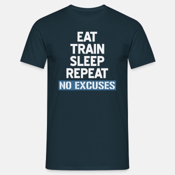 Eat Train Sleep Repeat No Excuses - T-skjorte for menn
