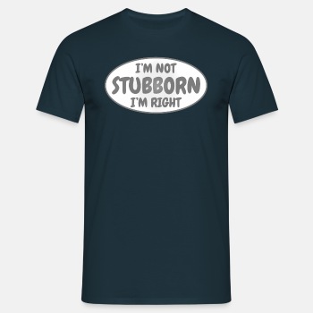I'm not stubborn, I'm right - T-shirt for men