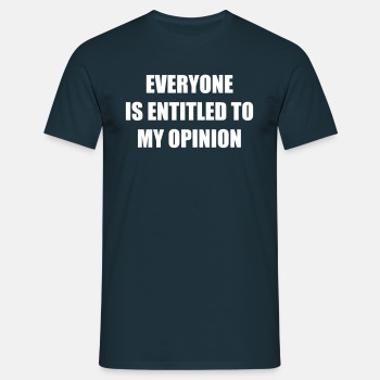 Everyone is entitled to my opinion - T-shirt for men