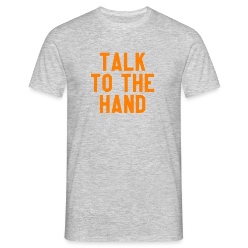 Talk to the hand - Mannen T-shirt