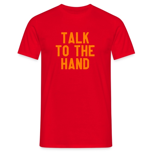 Talk to the hand - Mannen T-shirt