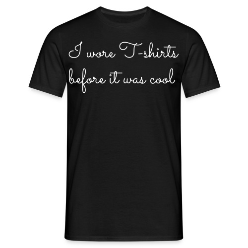 I wore T shirts before it - Mannen T-shirt