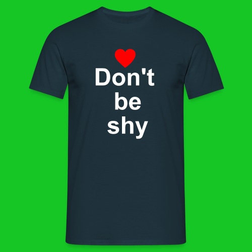 Don not be shy - Mannen T-shirt