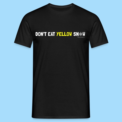 Dont eat yellow snow - Männer T-Shirt