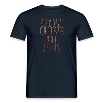 Choose Cheeses - not Jesus - Männer T-Shirt - Navy - Vorne - AI Model Male 178 light (178cm)