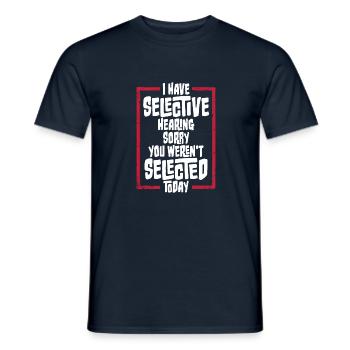 I Have Selective Hearing You Weren't Selected Joke - Men's T-Shirt - navy - Front - AI Model Male 178 light (178cm)