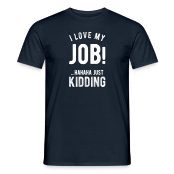 I love my job! Hahaha just kidding ,Funny, Humor - Men's T-Shirt - navy - Front - AI Model Male 178 light (178cm)
