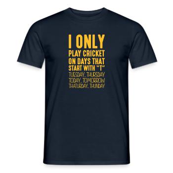 I only play cricket on days that start with T - Men's T-Shirt - navy - Front - AI Model Male 178 light (178cm)