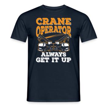 Crane operators always get it up Driver Crane - Men's T-Shirt - navy - Front - AI Model Male 178 light (178cm)