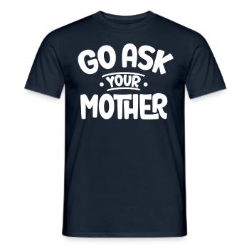 Allez et demandez à votre mère papa père papa dictons - T-shirt homme - marine - Devant - AI Model Male 178 light (178cm)