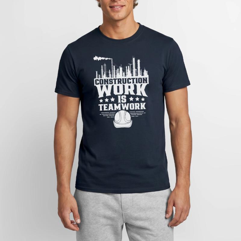 Construction work is teamwork Teamwork Construction site Construction Men's T-Shirt
