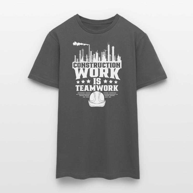 Construction work is teamwork Teamwork Construction site Construction Men's T-Shirt