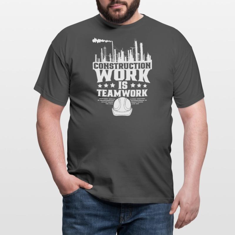 Construction work is teamwork Teamwork Construction site Construction Men's T-Shirt