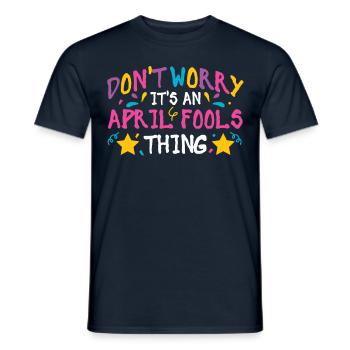 Don't Worry This Is An April Fool's Joke April - Men's T-Shirt - navy - Front - AI Model Male 178 light (178cm)