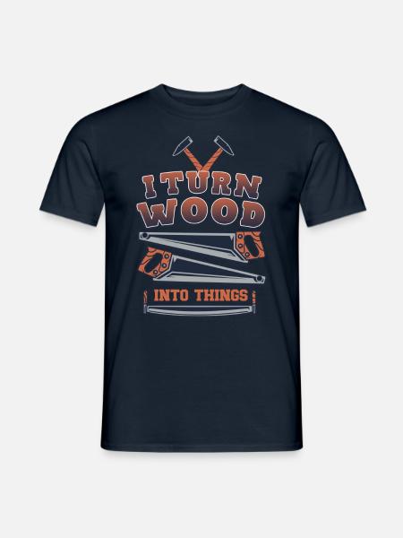 Ich Verwandle Holz In Dinge Holzhauer Holzarbeiter - Männer T-Shirt - Navy