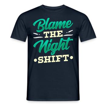 Blame is the night shift sayings day shift - Men's T-Shirt - navy - Front - AI Model Male 178 light (178cm)