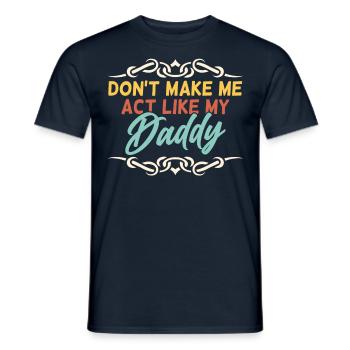 Zwing Mich Nicht Mich Wie Mein Daddy Zu Verhalten - Männer T-Shirt - Navy - Vorne - AI Model Male 178 light (178cm)