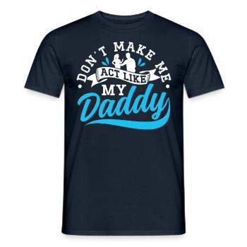 Zwing Mich Nicht Mich Wie Mein Daddy Zu Verhalten - Männer T-Shirt - Navy - Vorne - AI Model Male 178 light (178cm)