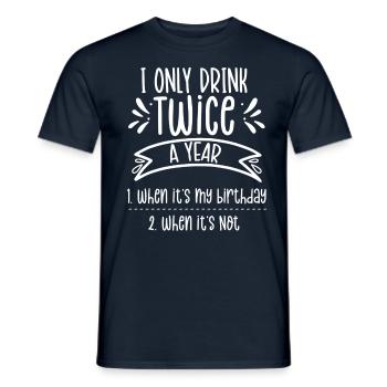 Drink twice a year if birthday if not - Men's T-Shirt - navy - Front - AI Model Male 178 light (178cm)