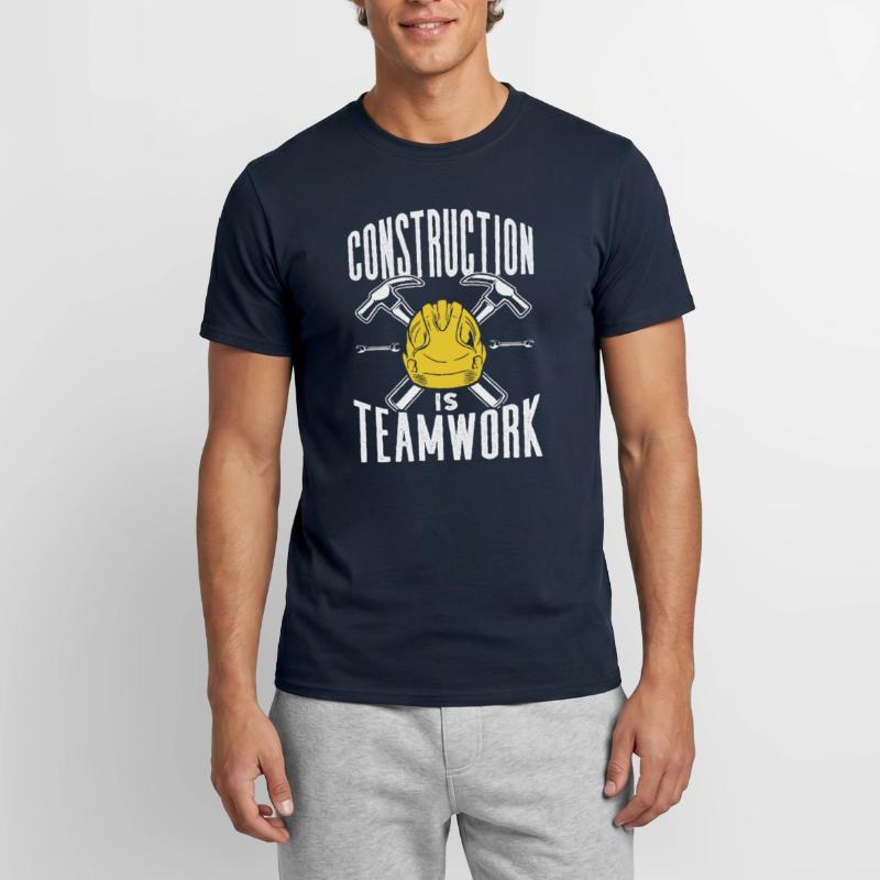 Construction work is teamwork Construction site Teamwork Construction Men's T-Shirt