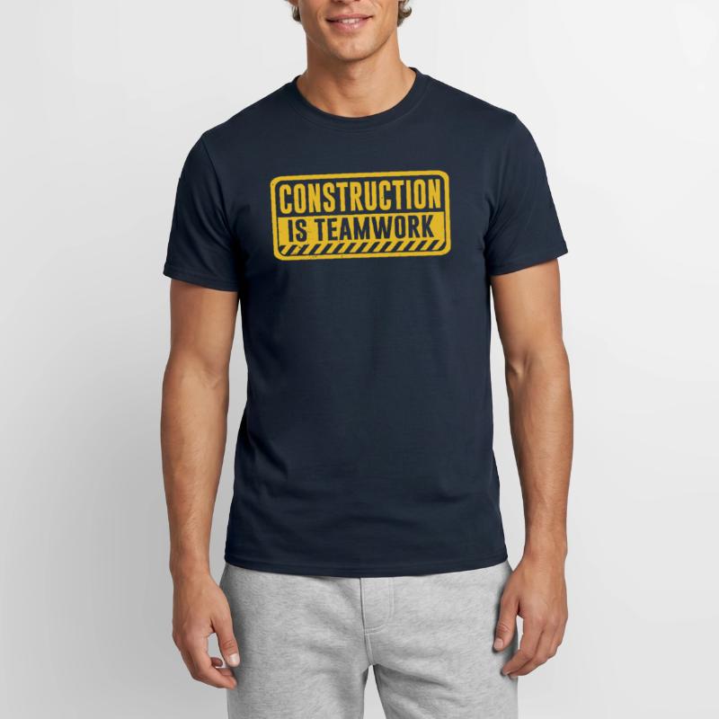 Construction work is teamwork Teamwork Construction site Men's T-Shirt