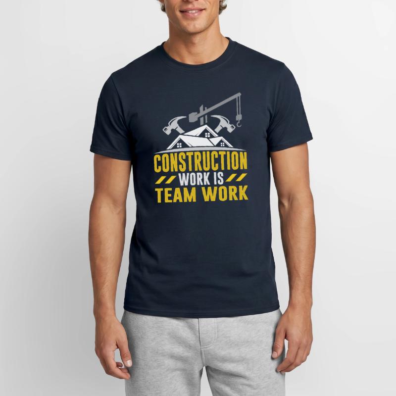 Construction work is teamwork Teamwork Construction site construction Men's T-Shirt