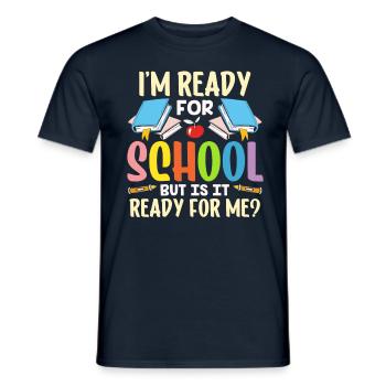 Bin Bereit Für Die Schule Ist Sie Bereit Für Mich - Männer T-Shirt - Navy - Vorne - AI Model Male 178 light (178cm)