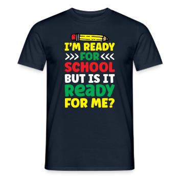 Bin Bereit Für Die Schule Ist Sie Bereit Für Mich - Männer T-Shirt - Navy - Vorne - AI Model Male 178 light (178cm)
