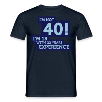 40 Jahre? Ich bin 18 mit 22 Jahren Erfahrung! - Männer T-Shirt - Navy - Vorne - AI Model Male 178 light (178cm)