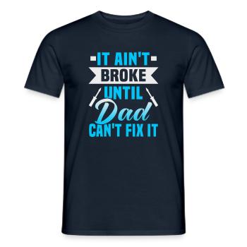 Vatertag It ain't broke until dad can't fix it - Männer T-Shirt - Navy - Vorne - AI Model Male 178 light (178cm)