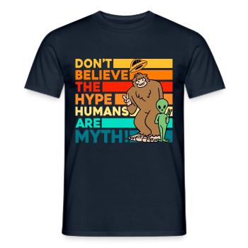 Don't believe the in humans are myth - Männer T-Shirt - Navy - Vorne - AI Model Male 178 light (178cm)