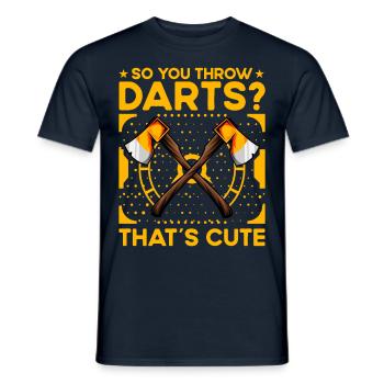 So you throw darts? That's cute - Männer T-Shirt - Navy - Vorne - AI Model Male 178 light (178cm)