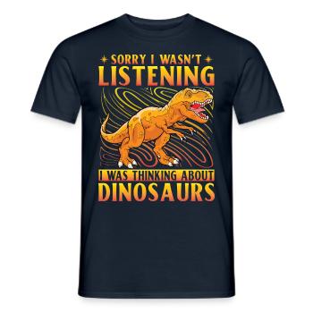 Sorry I wasn't listening I was thinking Dinosaurs - Men's T-Shirt - navy - Front - AI Model Male 178 light (178cm)