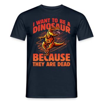 I want to be a Dinosaur because they are dead - Men's T-Shirt - navy - Front - AI Model Male 178 light (178cm)
