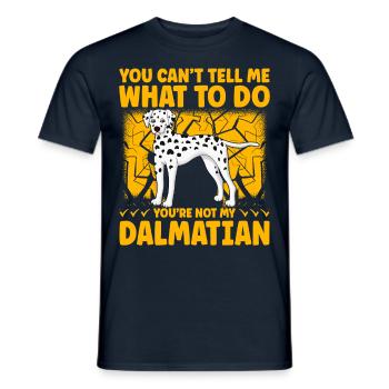 You can't tell me what to do you are not Dalmatian - Männer T-Shirt - Navy - Vorne - AI Model Male 178 light (178cm)