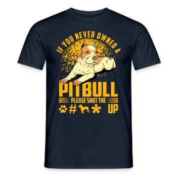If you never owned a Pitbull please shut the fuck - Männer T-Shirt - Navy - Vorne - AI Model Male 178 light (178cm)