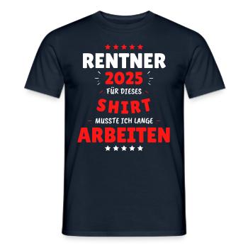 Rentner 2025 - Dafür musste ich lange Arbeiten! - Männer T-Shirt - Navy - Vorne - AI Model Male 178 light (178cm)