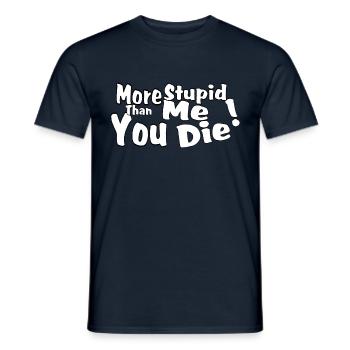 More stupid than me you die! - Men's T-Shirt - navy - Front - AI Model Male 178 light (178cm)