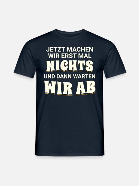 Jetzt machen wir erst mal nichts, dann warten wir - Männer T-Shirt - Navy