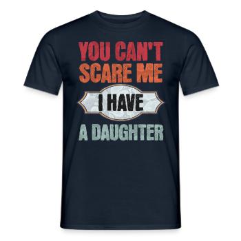 You don't scare me - I have a daughter! - Men's T-Shirt - navy - Front - AI Model Male 178 light (178cm)
