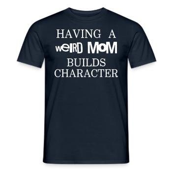 Having a weird Mom builds character - funny quote - Männer T-Shirt - Navy - Vorne - AI Model Male 178 light (178cm)