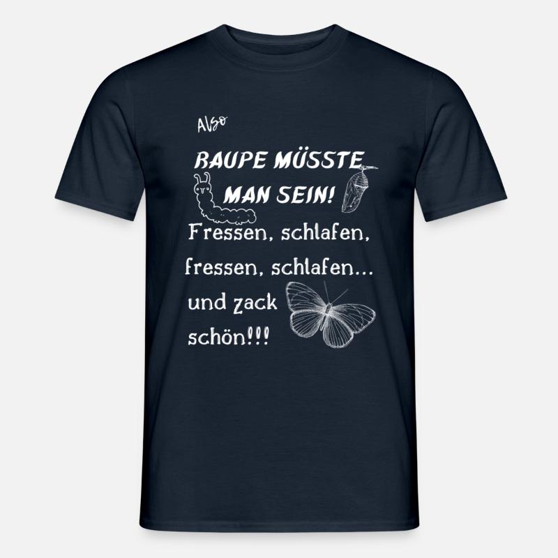 Raupe müsste man sein. - Männer T-Shirt - Navy