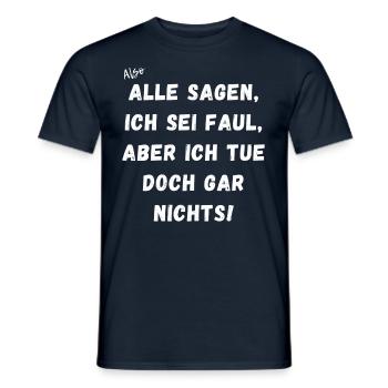 Alle sagen ich sein faul, ich tue doch gar nichts. - Männer T-Shirt - Navy - Vorne - AI Model Male 178 light (178cm)