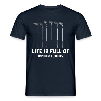 Life Is Full Of Important Choices - Funny Golf - Männer T-Shirt - Navy - Vorne - AI Model Male 178 light (178cm)