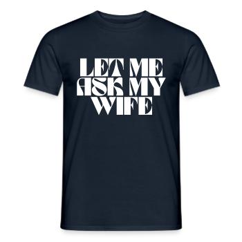 let me ask my wife - Men's T-Shirt - navy - Front - AI Model Male 178 light (178cm)