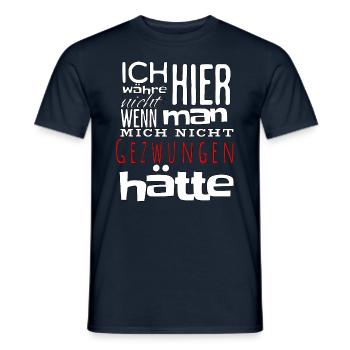 Ich währe nicht hier wenn man mich nicht gezwungen - Männer T-Shirt - Navy - Vorne - AI Model Male 178 light (178cm)