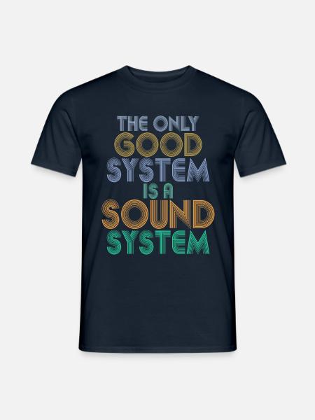 THE ONLY GOOD SYSTEM IS A SOUND SYSTEM DJ Techno - Männer T-Shirt - Navy