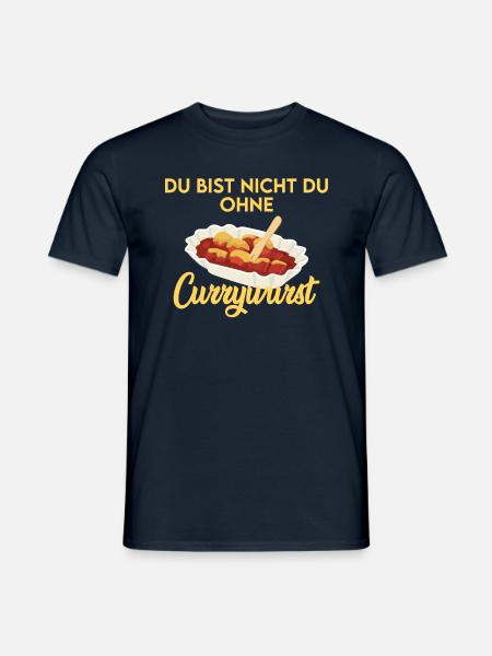 CURRYWURST Du bist nicht du ohne deine Currywurst - Männer T-Shirt - Navy