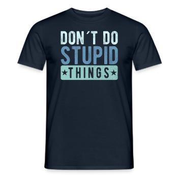 Don ́t do stupid things - Men's T-Shirt - navy - Front - AI Model Male 178 light (178cm)