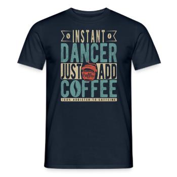 Instant Dancer Fügen Sie einfach Kaffee hinzu - Männer T-Shirt - Navy - Vorne - AI Model Male 178 light (178cm)